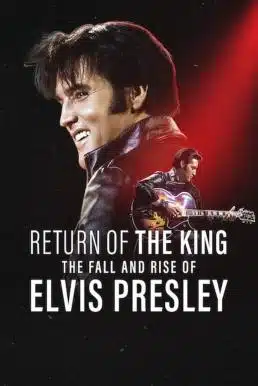 ดูหนังออนไลน์ฟรี Return of the King: The Fall and Rise of Elvis Presley ยุครุ่งเรืองและตกอับของเอลวิส เพรสลีย์ (2024) NETFLIX บรรยายไทย