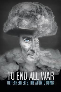 ดูหนังออนไลน์ฟรี To End All War: Oppenheimer & the Atomic Bomb (2023) บรรยายไทย