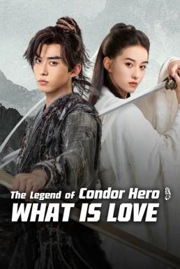 ดูหนังออนไลน์ The Legend of Condor Hero: What is Love มังกรหยก ท่องยุทธภพ (2025) บรรยายไทย